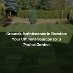 Grounds Maintenance in Bowdon: Your Ultimate Solution for a Perfect Garden