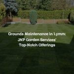 Grounds Maintenance in Lymm: JNP Garden Services’ Top-Notch Offerings