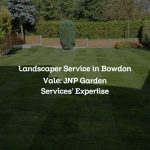 Landscaper Service in Bowdon Vale: JNP Garden Services’ Expertise