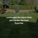 Landscaper Service in Sale: JNP Garden Services’ Expertise