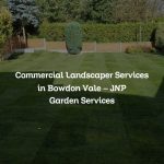 Commercial Landscaper Services in Bowdon Vale – JNP Garden Services