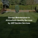 Garden Maintenance in Altrincham: Quality Services by JNP Garden Services