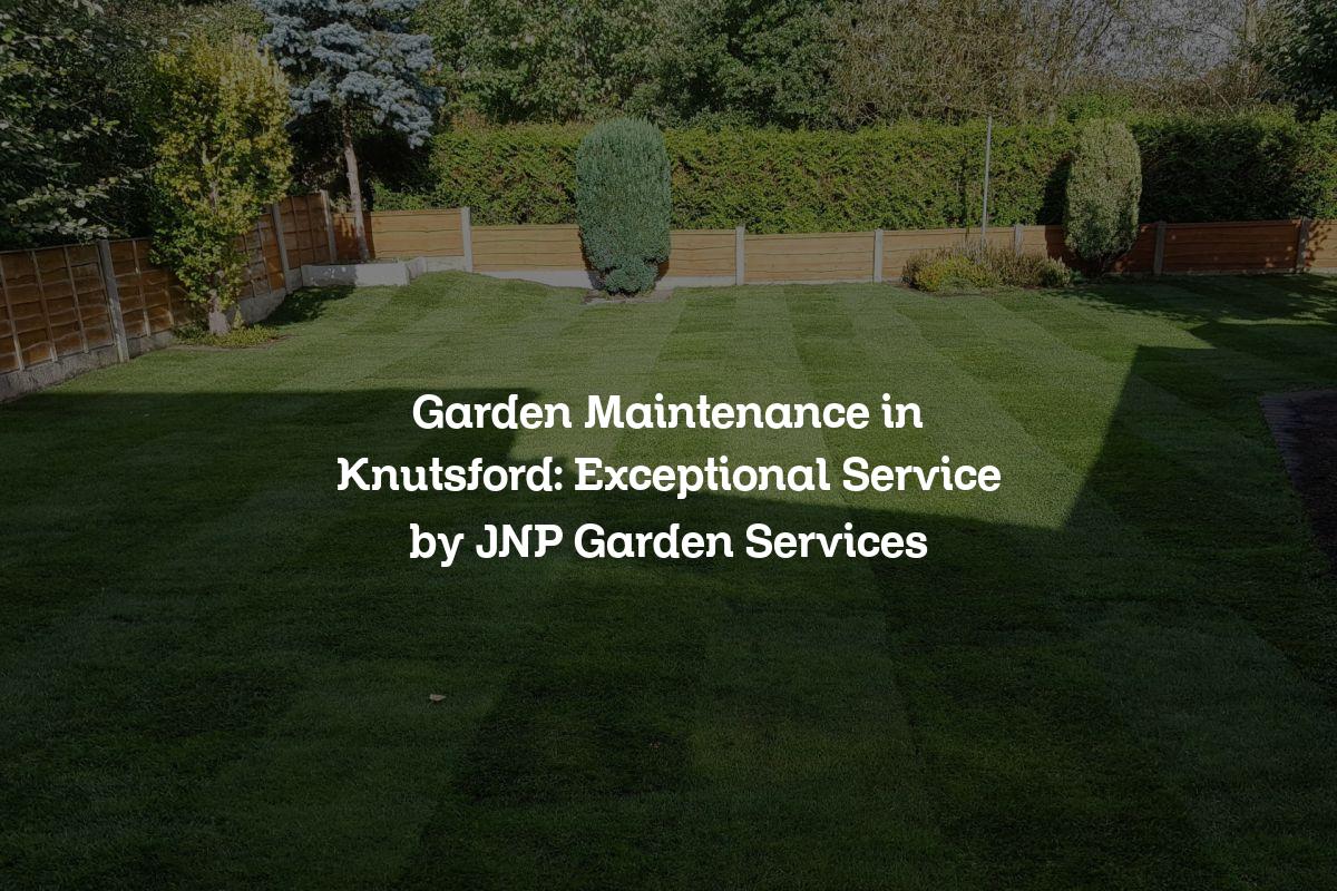 Garden Maintenance in Knutsford